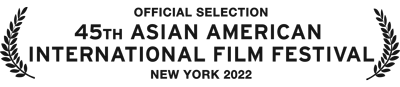 45th Asian American International Film Festival, New York — Official Selection 2022
